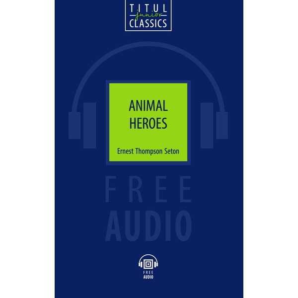 Animal Heroes. Животные-герои: книга для чтения на английском языке